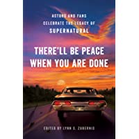 Therell Be Peace When You Are Done: Actors and Fans Celebrate the Legacy of Supernatural